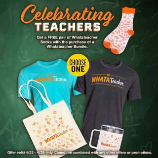 View assorted WhataTeacher products on chalkboard background. Reads Celebrating Teachers. Get a free pair of Whatateacher socks with the purchase of a WhataTeacher bundle. Offer valid 4/23 - 4/28 only. Cannot be combined with any other offers or promotions.