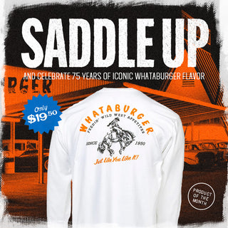 View Wild West Long Sleeve Tee in front of faded vintage photo. Reads product of the month. Only $19.50. Saddle up and celebrate 75 years of iconic Whataburger flavor.